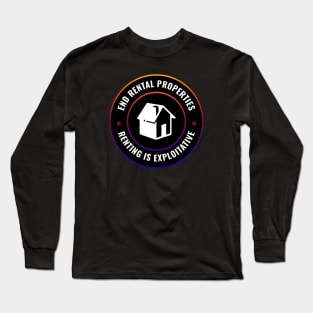 End Rentals - Renting Is Exploitative Long Sleeve T-Shirt